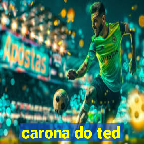 carona do ted